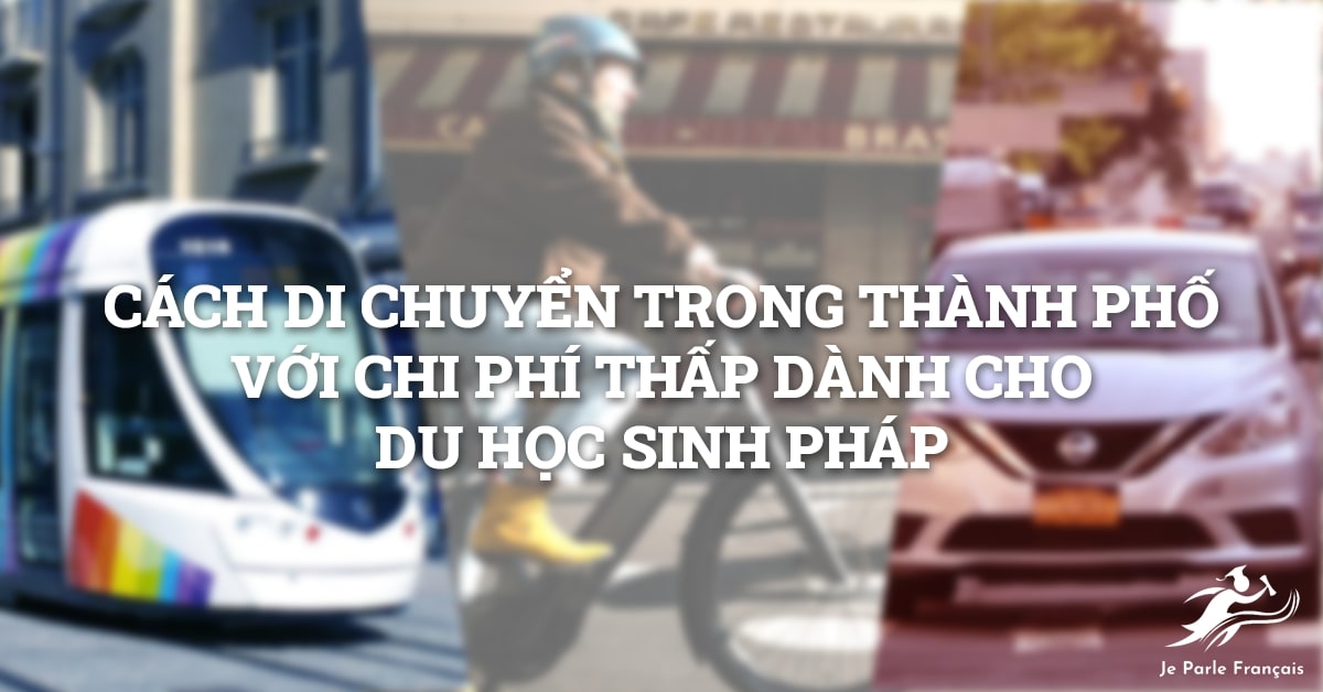 Cách di chuyển trong thành phố với chi phí thấp dành cho du học sinh Pháp