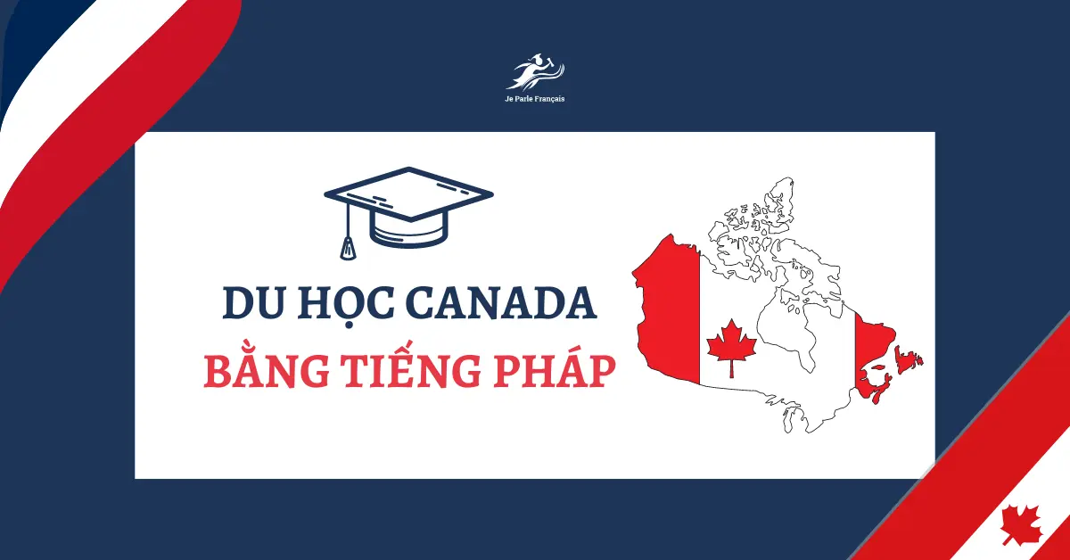 Tất tần tật thông tin du học Canada bằng tiếng Pháp 2024
