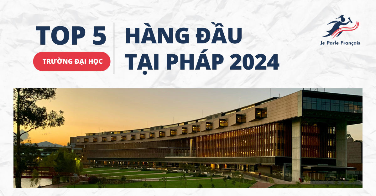 TOP 5 TRƯỜNG ĐẠI HỌC HÀNG ĐẦU TẠI PHÁP 2024