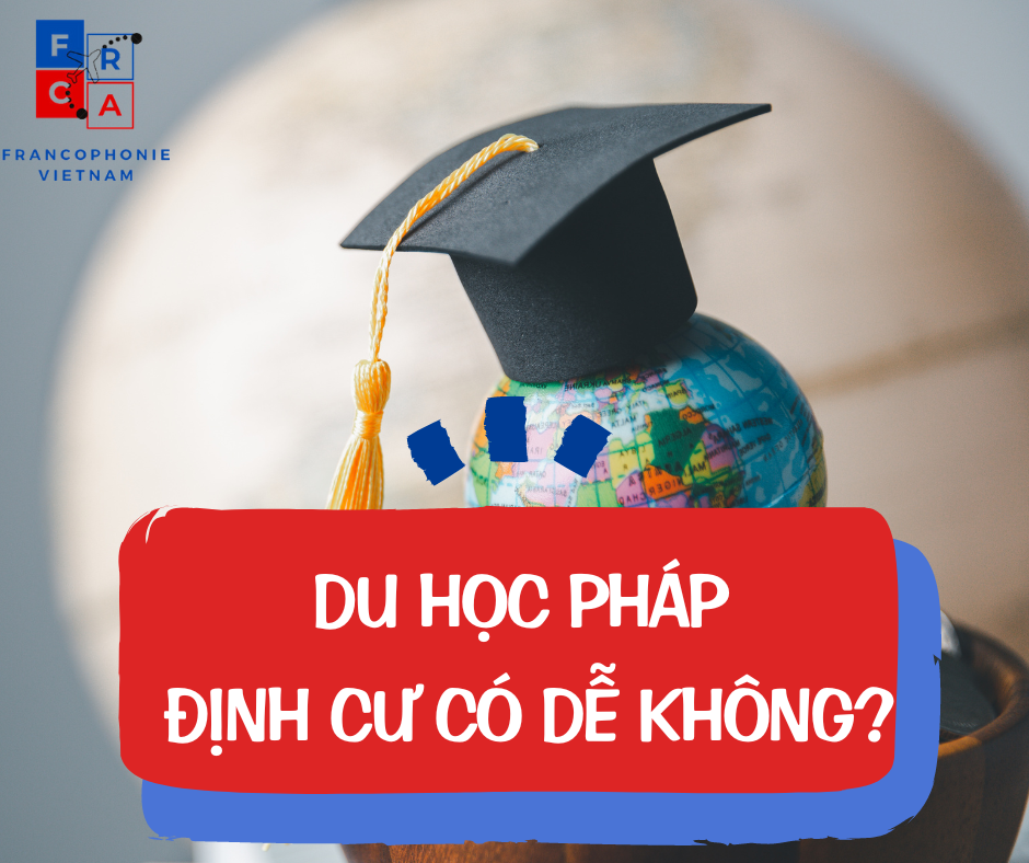 Du học Pháp – Định cư có dễ không?