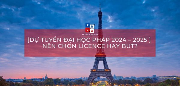 [Dự tuyển đại học Pháp 2024 – 2025 ] Nên chọn LICENCE hay BUT?