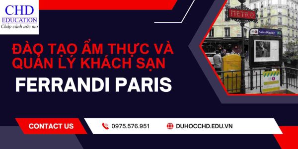 FERRANDI PARIS  – bước đệm hoàn hảo cho sự nghiệp ẩm thực và quản lý khách sạn quốc tế