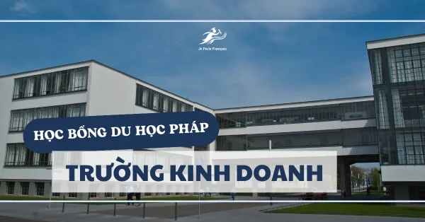 Ứng tuyển 10 học bổng du học Pháp trường kinh doanh (Phần 1)