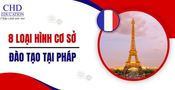 Du học Pháp nên chọn trường nào – Top 8 các loại hình cơ sở đào tạo chính tại Pháp