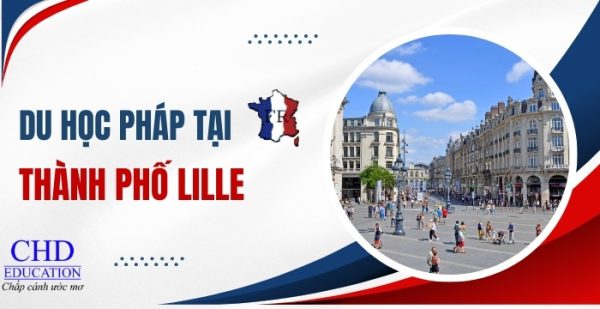 Du học Pháp tại thành phố Lille – Trải nghiệm học tập tuyệt vời cho sinh viên quốc tế