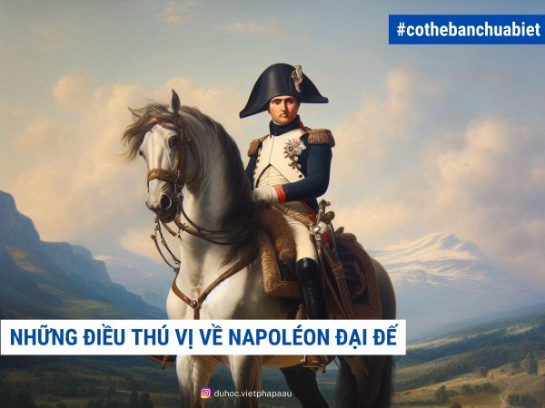 Những điều thú vị về Napoléon Đại Đế