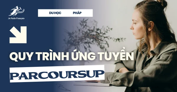 Quy trình dự tuyển Parcoursup du học Pháp