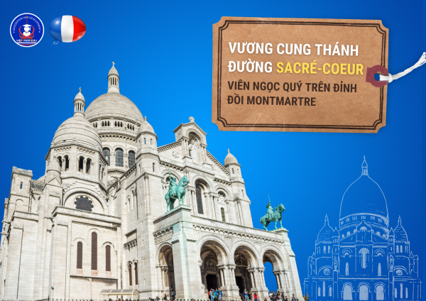Vương cung thánh đường Sacré-Cœur: viên ngọc quý trên đỉnh đồi Montmartre (Paris)