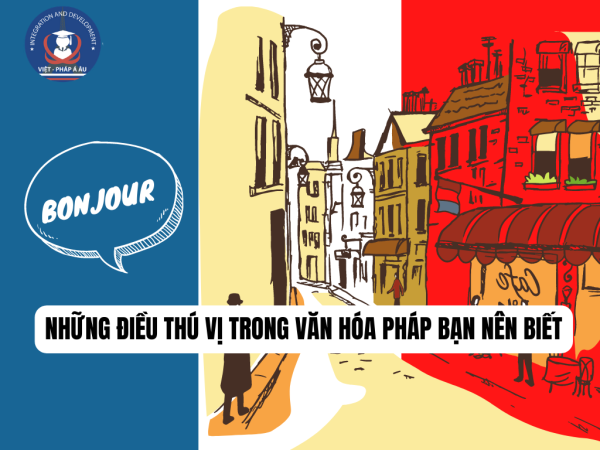 Những điều thú vị trong văn hóa Pháp bạn nên biết