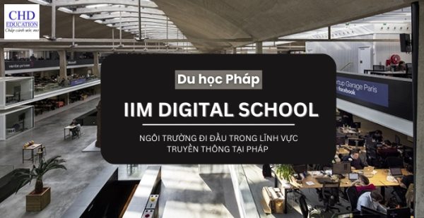 Khám phá về đại học IIM Digital School – ngôi trường đi đầu trong lĩnh vực truyền thông tại Pháp