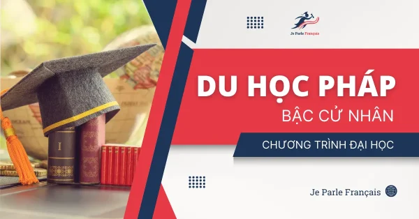 Cập Nhật Mới Nhất: Điều Kiện Du Học Pháp Bậc Cử Nhân