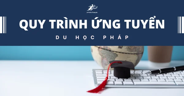 7 bước nộp hồ sơ du học Pháp