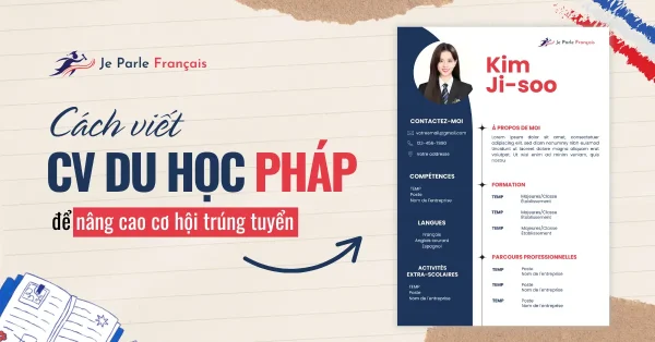 Mẹo viết CV du học Pháp tăng cơ hội trúng tuyển