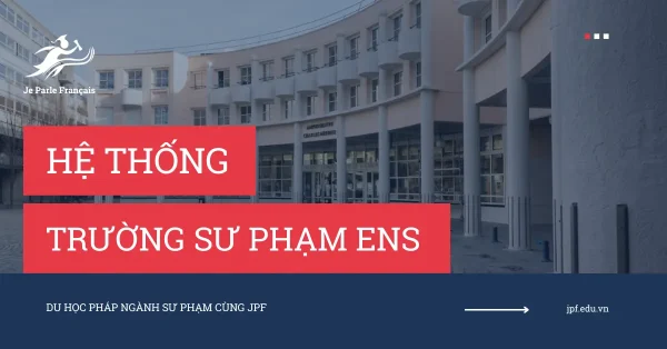 Du học Pháp ngành Sư phạm: Khám phá Hệ thống trường Sư phạm ENS