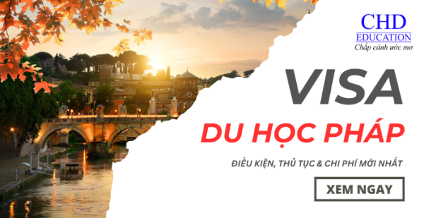 Visa du học Pháp: điều kiện, thủ tục & chi phí mới nhất