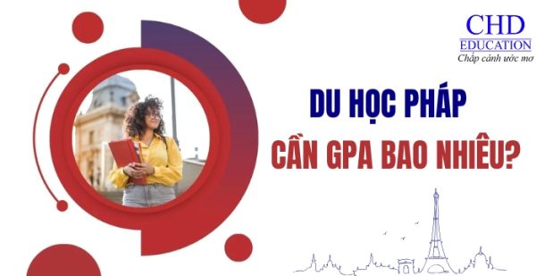 Du học Pháp cần GPA bao nhiêu – Điều kiện học vấn để du học Pháp