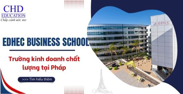 Edhec Business School – trường kinh doanh hàng đầu tại Pháp