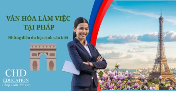 Du học Pháp: văn hóa làm việc tại Pháp và những điều du học sinh cần biết