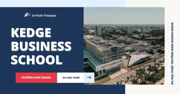 Trường Kinh doanh KEDGE – Lựa chọn hàng đầu du học Pháp ngành kinh tế