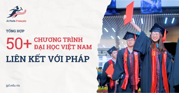 Danh sách 50 chương trình đại học Việt Nam hợp tác với Pháp