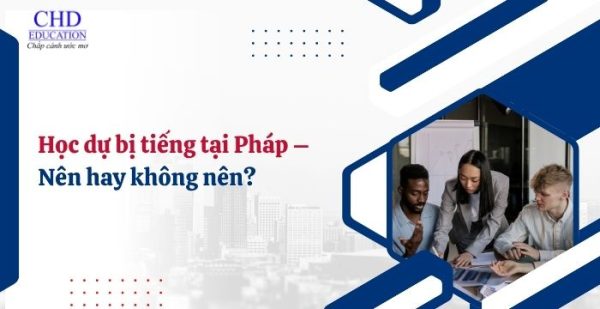 Chương trình dự bị tiếng tại Pháp: bước đệm vững chắc cho hành trình du học