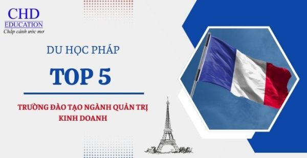 Top 5 trường đào tạo ngành quản trị kinh doanh tốt nhất tại Pháp – Lựa chọn vàng cho du học sinh quốc tế