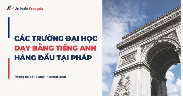 Top 6 trường đại học hàng đầu ở Pháp giảng dạy bằng tiếng Anh