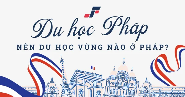 Du học Pháp: Nên du học vùng nào ở Pháp?