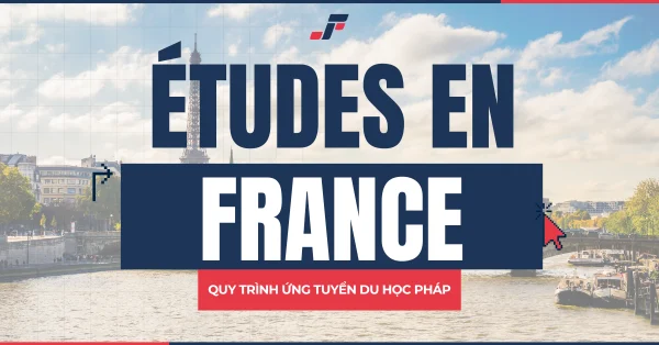 Études en France là gì? Các bước nộp hồ sơ du học Pháp