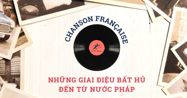 Chanson française – những giai điệu bất hủ từ nước Pháp