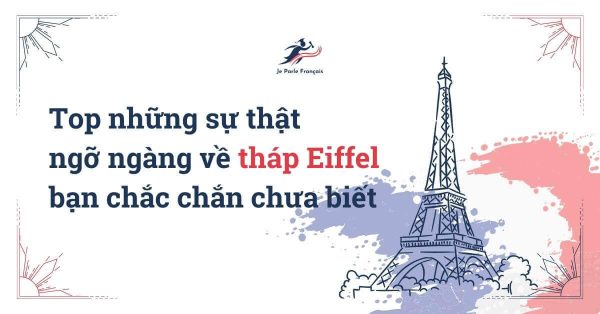 Top 10 sự thật ngỡ ngàng về tháp Eiffel bạn chắc chắn chưa biết