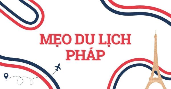 Những điều cần biết trước khi du lịch Pháp