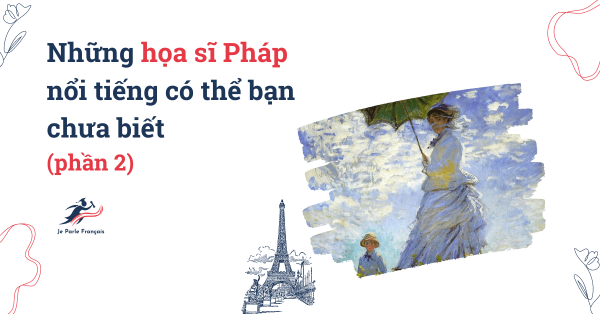 Những họa sĩ Pháp nổi tiếng có thể bạn chưa biết (phần 2)