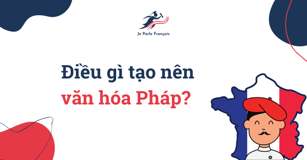 Điều gì tạo nên văn hóa Pháp?
