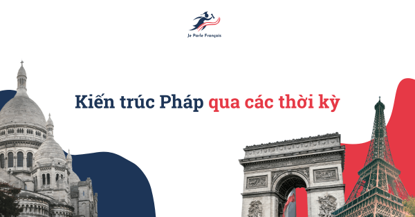 Kiến trúc Pháp qua các thời kỳ