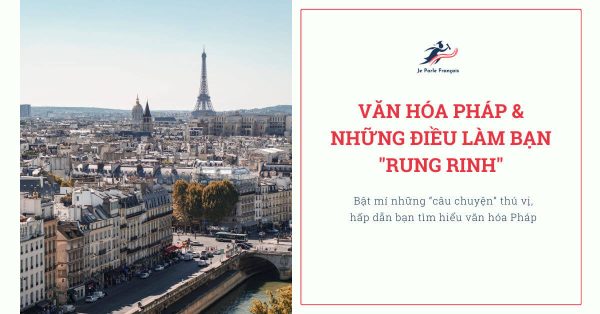 Văn hóa Pháp và những điều khiến bạn “rung rinh”