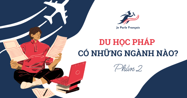 ‍Du học Pháp có những ngành nào? (Phần 2) 