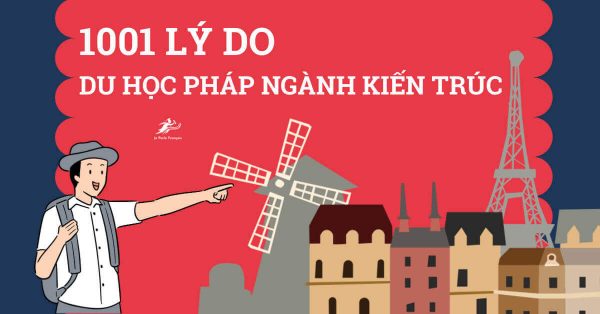 1001 lý do để du học Pháp ngành kiến trúc