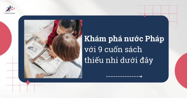 9 cuốn sách thiếu nhi về nước Pháp hay nhất