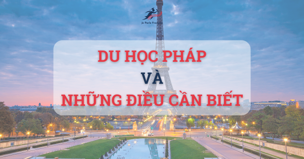 Du học Pháp: cần chuẩn bị những gì?
