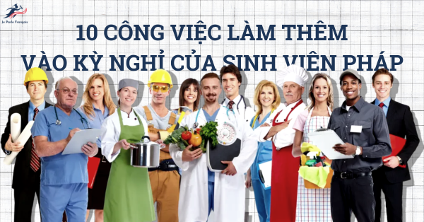 10 công việc làm thêm cho du học sinh Pháp
