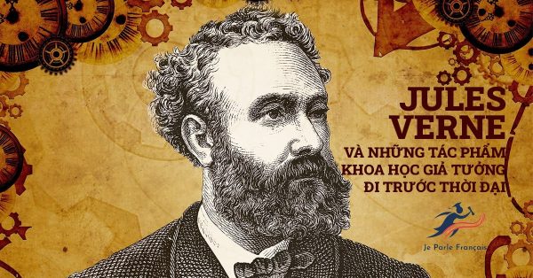 JULES VERNE tác giả người Pháp với những câu chuyện khoa học giả tưởng