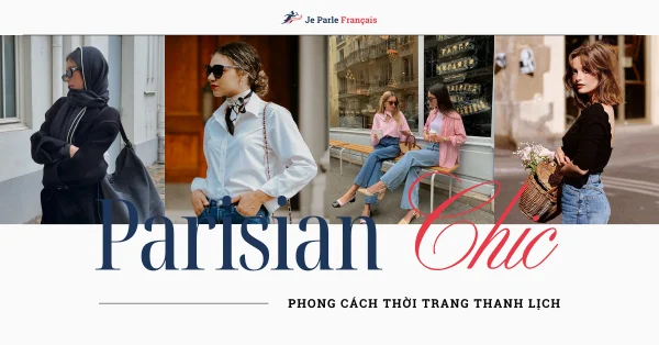 Parisian Chic: Phong cách thời trang thanh lịch đậm chất Pháp