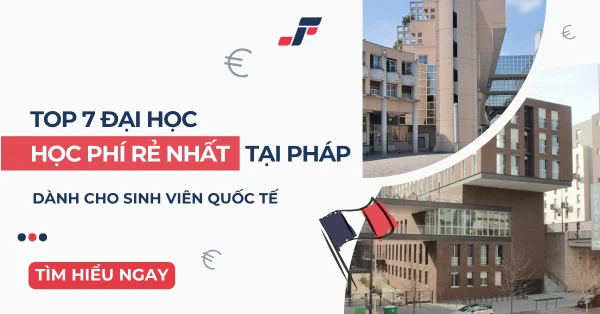 Top 7 Đại học học phí rẻ nhất tại Pháp dành cho sinh viên quốc tế